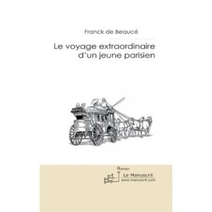 Le Voyage Extraordinaire D'un Jeune Parisien - Franck De Beauce