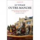 Le Voyage Outre-manche : Anthologie De Voyageurs Francais De Voltaire A Mac Orlan , Du Xviiie Au Xxe Siecle - Jacques Gury