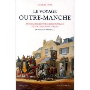 Le Voyage Outre-manche : Anthologie De Voyageurs Francais De Voltaire A Mac Orlan , Du Xviiie Au Xxe Siecle - Jacques Gury