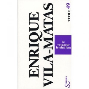 Le Voyageur Le Plus Lent - Enrique Vila-matas