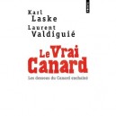 Le Vrai Canard , Les Dessous Du Canard Enchaine - Karl Laske , Laurent Valdiguie