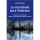 Le Vrai Monde Est A L'interieur , L'eveil De La Conscience Face Aux Messages Decryptes De Jesus - Andre Maloyan