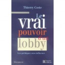 Le Vrai Pouvoir D'un Lobby , Les Politiques Sous Influence - Thierry Coste