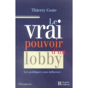 Le Vrai Pouvoir D'un Lobby , Les Politiques Sous Influence - Thierry Coste
