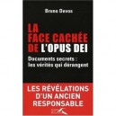 La Face Cachee De L'opus Dei , Documents Secrets : Les Verites Qui Derangent - Bruno Devos