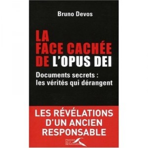 La Face Cachee De L'opus Dei , Documents Secrets : Les Verites Qui Derangent - Bruno Devos