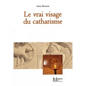Le Vrai Visage Du Catharisme - Anne Brenon
