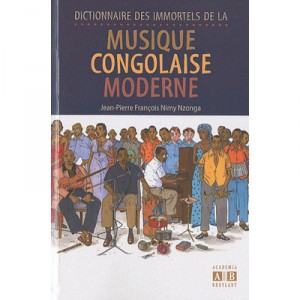 Dictionnaire Des Immortels De La Musique Congolaise Moderne 2e Edition Format Poche - Nimy Nzonga Jp