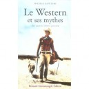 Le Western Et Ses Mythes , Les Sources D'une Passion - Nicole Gotteri