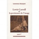 Lewis Caroll Et La Persistance De L'image - Lawrence Gasquet