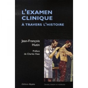 L'examen Clinique A Travers Histoire - Jean-francois Hutin