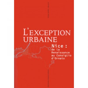 L'exception Urbaine , Nice , De La Renaissance Au Consiglio D'ornato - Philippe Graff