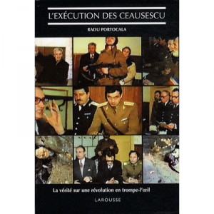 L'execution Des Ceaucescu , La Verite Sur Une Revolution En Trompe-l'oeil - Radu Portocala