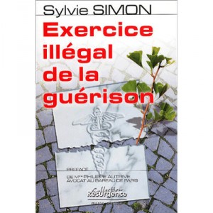 Exercice Illegal De La Guerison - Sylvie Simon