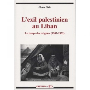 L'exil Palestinien Au Liban , Le Temps Des Origines (1947-1952) - Jihane Sfeir