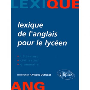Lexique De L'anglais Pour Le Lyceen , Litterature , Civilisation , Grammaire - Arlette Vesque-dufrenot