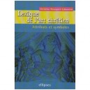 Lexique De L'art Chretien , Attributs Et Symboles - Christine Bousquet-labouerie