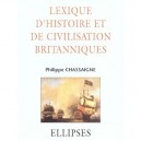 Lexique D'histoire Et De Civilisation Britanniques - Philippe Chassaigne