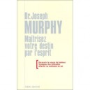 Maitrisez Votre Destin Par L'esprit - Joseph Murphy