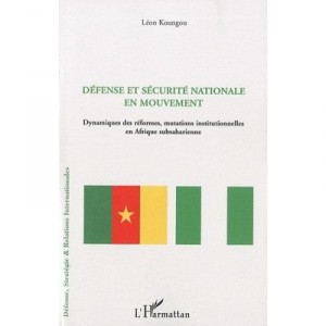 Defense Et Securite Nationale En Mouvement , Dynamiques Des Reformes, Mutations Institutionnelles En Afrique Subsaharienne - Le