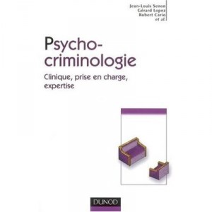 Psycho-criminologie , Clinique, Prise En Charge, Expertise - Senon , Lopez , Cario