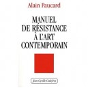 Manuel De Resistance A L'art Contemporain - Alain Paucard