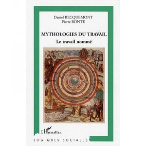 Mythologies Du Travail , Le Travail Nomme - Daniel Becquemont , Pierre Bonte