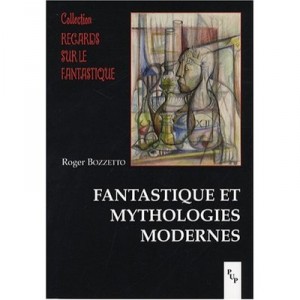 Fantastique Et Mythologies Modernes - Roger Bozzetto