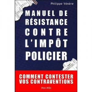 Manuel De Resistance Contre L'impot Policier , Comment Contester Vos Contraventions - Philippe Venere