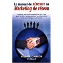 Le Manuel De Reussite En Marketing De Reseau , Syntheses Des Meilleures Idees Et Trucs Pour Faciliter La Prospection, La Presen