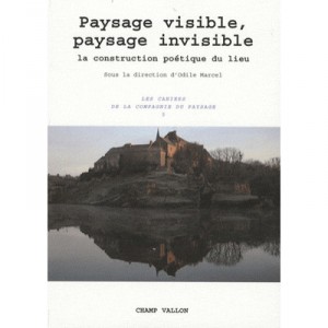 Paysage Visible, Paysage Invisible , La Construction Poetique Du Lieu - Odile Marcel