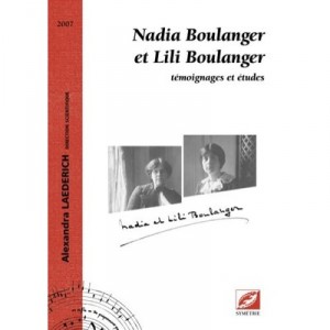 Nadia Boulanger Et Lili Boulanger , Temoignages Et Etudes - Alexandra Laederich