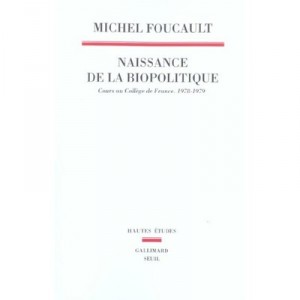Naissance De La Biopolitique , Cours Au College De France 1978-1979 - Michel Foucault