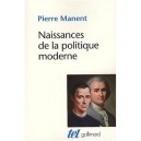 Naissance De La Politique Moderne , Machiavel, Hobbes, Rousseau - Pierre Manent