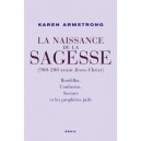 Naissance De La Sagesse (900-200 Avant Jesus-christ) , Bouddha, Confucius, Socrate Et Les Prophetes Juifs - Karen Armstrong