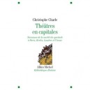 Theatre En Capitales , Naissance De La Societe A Paris, Berlin, Londres, Vienne (1860-1914) - Christophe Charle