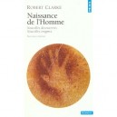 Naissance De L'homme , Nouvelles Decouvertes Nouvelles Enigmes , Edition 2001 - Robert Clarke