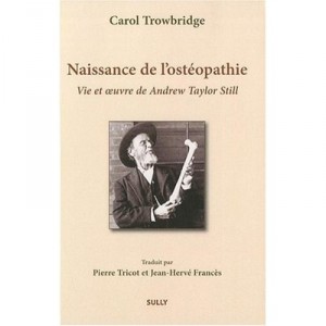 Naissance De L'osteopathie , Vie Et Oeuvre De Andrew Taylor Still - Carol Trowbridge