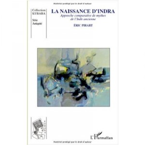 La Naissance D'indra , Approche Comparative De Mythes De L'inde Ancienne - Eric Pirart