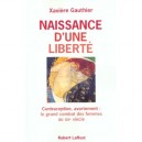 Naissance D'une Liberte , Contraception Avortement , Le Grand Combat Des Femmes Au Xx Siecle - Xaviere Gauthier