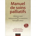 Manuel De Soins Palliatifs , Definition Et Enjeux, Pratiques De Soins Et Accompagnement, Psychologie Et Ethique (3e Edition) - 