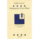 Naissance D'un Fleau - Patrice Pinell