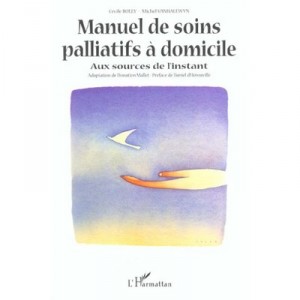 Manuel De Soins Palliatifs A Domicile , Aux Sources De L'instant - Cecile Bolly , Michel Vanhalewyn