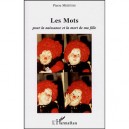 Les Mots , Pour La Naissance Et La Mort De Ma Fille - Pierre Mertens