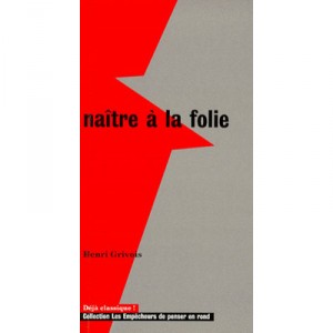 Naitre A La Folie - Henri Grivois