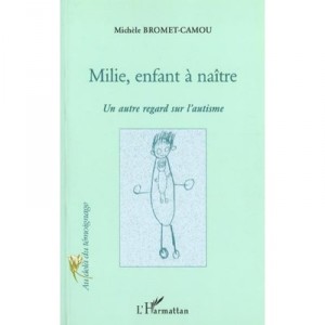 Milie Enfant A Naitre , Un Autre Regard Sur L'autisme - Michele Bromet-camou