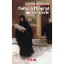 Naitre A L'hopital Au Xixe Siecle - Scarlett Beauvalet-boutouyrie
