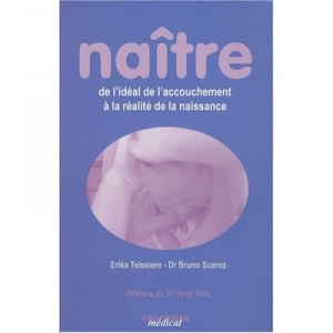 Naitre De L'ideal De L'accouchement A La Realite De La Naissance - Teissiere Suare
