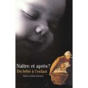 Naitre Et Apres , Du Bebe A L'enfant - Drina Candilis