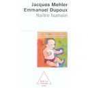 Naitre Humain - Jacques Mehler , Emmanuel Dupoux